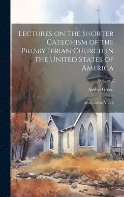 Ashbel Green - Lectures on the Shorter Catechism of the Presbyterian Church in the United States of America, Inbunden. Tillgänglighet: Lägg i varukorg
