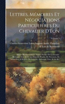 Charles Geneviève Loui Eon de Beaumont - Lettres, mémoires et négociations particuliéres du chevalier d'Éon, Inbunden