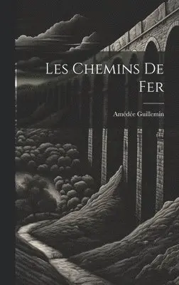 Amédée Guillemin - Les chemins de fer, Inbunden. Tillgänglighet: Lägg i varukorg