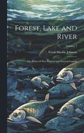 Forest, Lake and River; the Fishes of New England and Eastern Canada; Volume 1