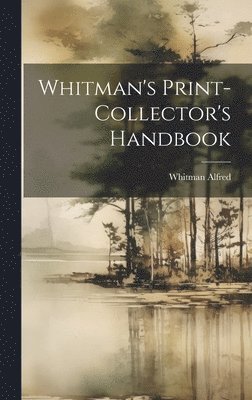 Whitman Alfred - Whitman's Print-Collector's Handbook, Inbunden. Tillgänglighet: Lägg i varukorg