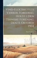 Vind-Elektricitets Vrker, Foredrag Holdt I Den Tekniske Forening Den 13. Oktober 1904