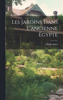 Charles Joret - Les Jardins Dans L'ancienne Égypte, Inbunden. Tillgänglighet: Lägg i varukorg