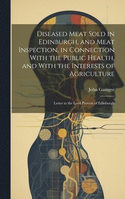 John Gamgee - Diseased Meat Sold in Edinburgh and Meat Inspection, Inbunden