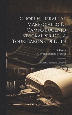 Giovanni Battista De Rossi, E G Grossi - Onori Funerali Al Maresciallo Di Campo Eugenio Stockalper De La Tour, Barone Di Duin, Inbunden