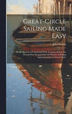 John Seaton - Great-Circle Sailing Made Easy, Inbunden. Tillgänglighet: Lägg i varukorg