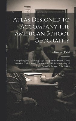 Barnum Field - Atlas Designed to Accompany the American School Geography, Inbunden. Tillgänglighet: Lägg i varukorg