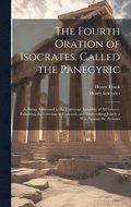 The Fourth Oration of Isocrates, Called the Panegyric