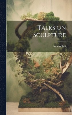 Lorado Taft - Talks on Sculpture, Inbunden. Tillgänglighet: Lägg i varukorg