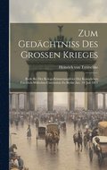 Zum Gedchtniss des grossen Krieges; Rede bei der Kriegs-Erinnerungsfeier der Kniglichen Friedrich-Wilhelms-Universitt zu Berlin am. 19. Juli 1895