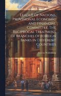 League of Nations. Provisional Economic and Financial Committee. The Reciprocal Treatment of Branches of Foreign Banks in Different Countries