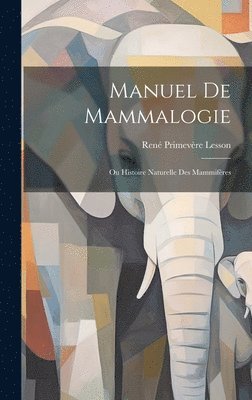 René Primevère Lesson - Manuel De Mammalogie, Inbunden