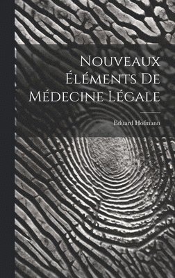 Nouveaux Éléments De Médecine Légale