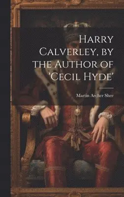 Martin Archer Shee - Harry Calverley, by the Author of 'cecil Hyde', Inbunden. Tillgänglighet: Tillfälligt slut