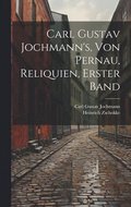 Carl Gustav Jochmann's, von Pernau, Reliquien, Erster Band