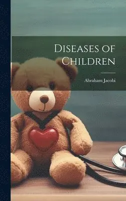 Abraham Jacobi - Diseases of Children, Inbunden. Tillgänglighet: Lägg i varukorg