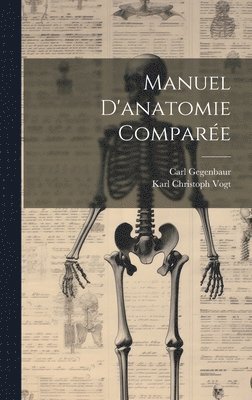 Karl Christoph Vogt, Carl Gegenbaur - Manuel D'anatomie Comparée, Inbunden. Tillgänglighet: Lägg i varukorg