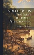 A Discourse on the Early History of Pennsylvania;