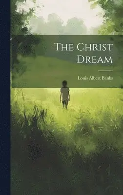 Louis Albert Banks - Christ Dream, Inbunden. Tillgänglighet: Lägg i varukorg