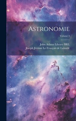 Astronomie; Volume 4, Inbunden