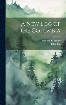 Edmond S Meany, John Boit - New Log of the Columbia, Inbunden