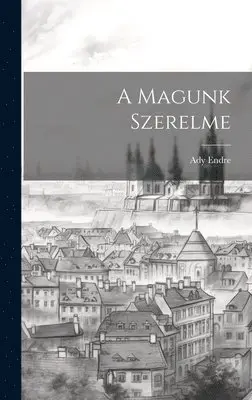 Ady Endre - A Magunk Szerelme, Inbunden. Tillgänglighet: Lägg i varukorg