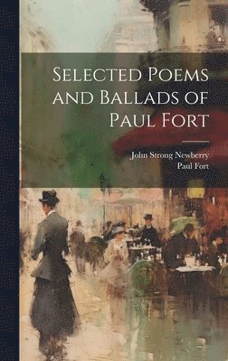 Paul Fort, John Strong Newberry - Selected Poems and Ballads of Paul Fort, Inbunden