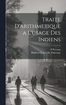 P Perraux, Philibert Dabry De Thiersant - Traite D'arithmetique a L'usage Des Indiens, Inbunden