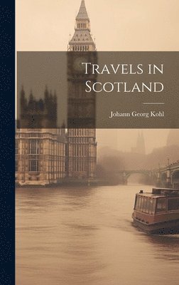 Johann Georg Kohl - Travels in Scotland, Inbunden