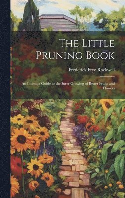 Frederick Frye Rockwell - Little Pruning Book, Inbunden. Tillgänglighet: Lägg i varukorg