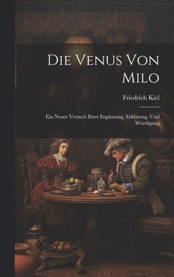 Friedrich Kiel - Venus Von Milo, Inbunden