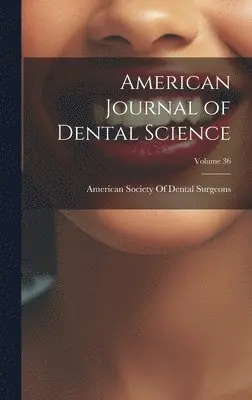 American Society of Dental Surgeons - American Journal of Dental Science; Volume 36, Inbunden. Tillgänglighet: Lägg i varukorg