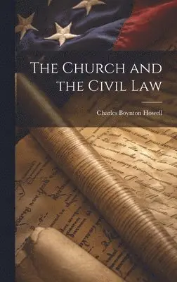 Charles Boynton Howell - Church and the Civil Law, Inbunden. Tillgänglighet: Lägg i varukorg