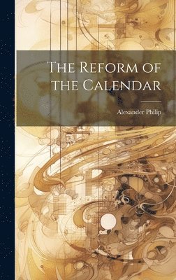 Alexander Philip - Reform of the Calendar, Inbunden