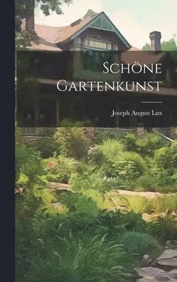 Joseph August Lux - Schöne Gartenkunst, Inbunden. Tillgänglighet: Lägg i varukorg