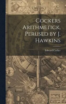 Edward Cocker - Cockers Arithmetick, Perused by J. Hawkins, Inbunden. Tillgänglighet: Lägg i varukorg