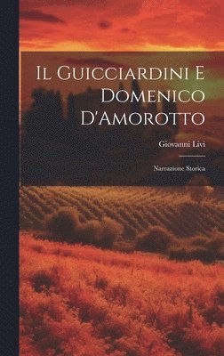 Giovanni Livi - Guicciardini E Domenico D'Amorotto, Inbunden