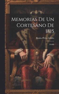 Benito Pérez Galdós - Memorias De Un Cortesano De 1815, Inbunden