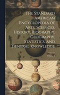 Standard American Encyclopedia of Arts, Sciences, History, Biography, Geography, Statistics, and General Knowledge; Volume 1