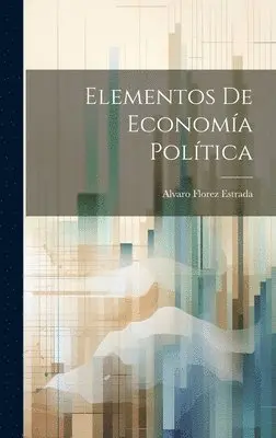 Alvaro Florez Estrada - Elementos De Economía Política, Inbunden. Tillgänglighet: Lägg i varukorg