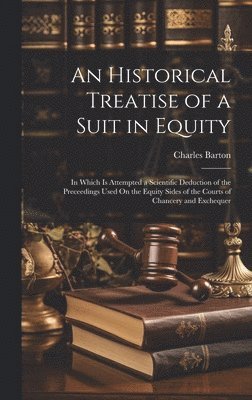 Charles Barton - Historical Treatise of a Suit in Equity, Inbunden. Tillgänglighet: Lägg i varukorg