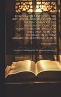 Kurzgefasste Geschichte Der Lutherischen Bibel�bersetzung Bis Zur Gegenwart Mit Ber�cksichtigung Der Vorlutherischen Deutschen Bibel Und Der in Der Reformirten Schweiz Gebrauchten Deutschen Bibeln