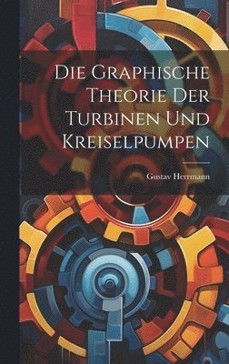 Gustav Herrmann - Graphische Theorie Der Turbinen Und Kreiselpumpen, Inbunden. Tillgänglighet: Lägg i varukorg