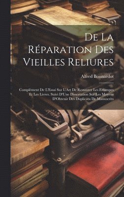 Alfred Bonnardot - De La Réparation Des Vieilles Reliures, Inbunden