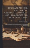 Burkhard Mencke, Professor Der Geschichte Zu Leipzig Und Herausgeber Der Acta Eruditorum