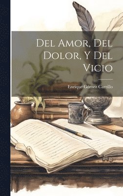 Enrique Gómez Carrillo - Del Amor, Del Dolor, Y Del Vicio, Inbunden