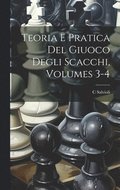 Teoria E Pratica Del Giuoco Degli Scacchi, Volumes 3-4