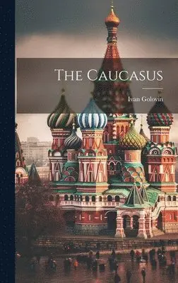 Ivan Golovin - Caucasus, Inbunden. Tillgänglighet: Lägg i varukorg