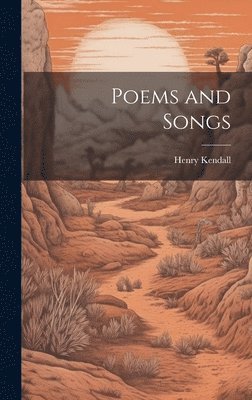 Henry Kendall - Poems and Songs, Inbunden. Tillgänglighet: Lägg i varukorg
