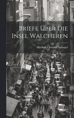 Matthias Christian Sprengel - Briefe über die Insel Walcheren, Inbunden. Tillgänglighet: Tillfälligt slut
